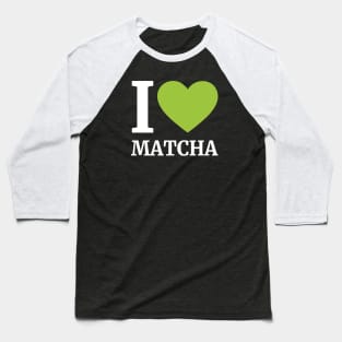 I LOVE MATCHA v2 Baseball T-Shirt